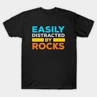 Easily Distracted By Rocks - Rock Collector Geology T-Shirt